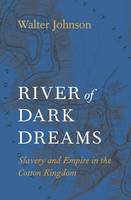 Walter Johnson - River of Dark Dreams: Slavery and Empire in the Cotton Kingdom - 9780674975385 - V9780674975385