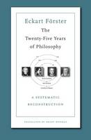 Eckart Forster - The Twenty-Five Years of Philosophy: A Systematic Reconstruction - 9780674975477 - V9780674975477