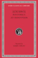Marcus Tullius Cicero - Cicero: Rhetorica ad Herennium (Loeb Classical Library No. 403) (English and Latin Edition) - 9780674994447 - V9780674994447
