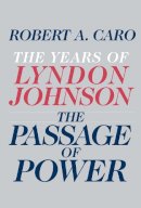 Robert A. Caro - The Passage of Power: The Years of Lyndon Johnson - 9780679405078 - V9780679405078