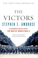 Stephen E. Ambrose - The Victors: Eisenhower and His Boys - The Men of WWII - 9780684856292 - V9780684856292