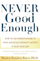 Monica Ramirez Basco - NEVER GOOD ENOUGH: How to use Perfectionism to Your Advantage Without Letting it Ruin Your Life - 9780684862934 - V9780684862934