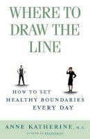 Anne Katherine - Where to Draw the Line: How to Set Healthy Boundaries Every Day - 9780684868066 - V9780684868066