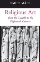 Emile Mâle - Religious Art from the Twelfth to the Eighteenth Century - 9780691003474 - V9780691003474