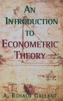 A. Ronald Gallant - An Introduction to Econometric Theory. Measure-theoretic Probability and Statistics with Applications to Economics.  - 9780691016450 - V9780691016450