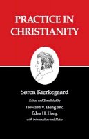 Soren Kierkegaard - Kierkegaard´s Writings, XX, Volume 20: Practice in Christianity - 9780691020631 - V9780691020631