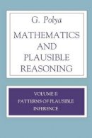 George Polya - Mathematics and Plausible Reasoning, Volume 2: Logic, Symbolic and mathematical - 9780691025100 - V9780691025100