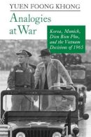 Yuen Foong Khong - Analogies at War: Korea, Munich, Dien Bien Phu, and the Vietnam Decisions of 1965 - 9780691025353 - V9780691025353