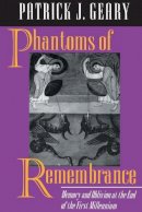 Patrick J. Geary - Phantoms of Remembrance: Memory and Oblivion at the End of the First Millennium - 9780691026039 - V9780691026039