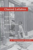 E. Valentine Daniel - Charred Lullabies: Chapters in an Anthropography of Violence - 9780691027739 - V9780691027739
