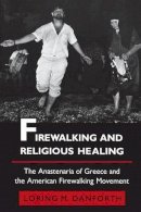 Loring M. Danforth - Firewalking and Religious Healing: The Anastenaria of Greece and the American Firewalking Movement - 9780691028538 - V9780691028538