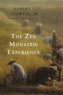 Robert E. Buswell - The Zen Monastic Experience: Buddhist Practice in Contemporary Korea - 9780691034775 - V9780691034775