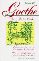 Johann Wolfgang Von Goethe - Goethe, Volume 10: Conversations of German Refugees--Wilhelm Meister´s Journeyman Years or The Renunciants - 9780691043456 - V9780691043456
