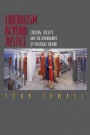 John Tomasi - Liberalism Beyond Justice: Citizens, Society, and the Boundaries of Political Theory - 9780691049694 - V9780691049694