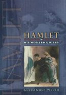 Alexander Welsh - Hamlet in His Modern Guises - 9780691050935 - V9780691050935