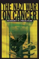 Robert N. Proctor - The Nazi War on Cancer - 9780691070513 - V9780691070513