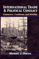 Michael J. Hiscox - International Trade and Political Conflict: Commerce, Coalitions, and Mobility - 9780691088556 - V9780691088556