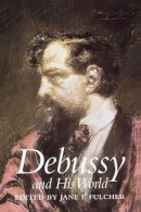 Fulcher - Debussy and His World - 9780691090429 - V9780691090429