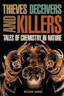 William Agosta - Thieves, Deceivers, and Killers: Tales of Chemistry in Nature - 9780691092737 - V9780691092737