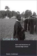 Karen Anderson - Little Rock: Race and Resistance at Central High School - 9780691092935 - V9780691092935
