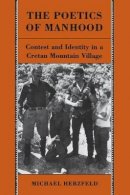 Michael Herzfeld - The Poetics of Manhood: Contest and Identity in a Cretan Mountain Village - 9780691102443 - V9780691102443