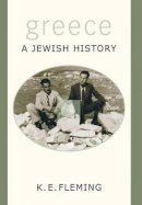K. E. Fleming - Greece--a Jewish History - 9780691102726 - V9780691102726