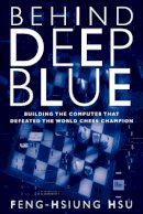 Feng-Hsiung Hsu - Behind Deep Blue: Building the Computer that Defeated the World Chess Champion - 9780691118185 - V9780691118185