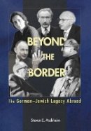 Steven E. Aschheim - Beyond the Border: The German-Jewish Legacy Abroad - 9780691122236 - V9780691122236