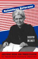 Robyn Muncy - Relentless Reformer: Josephine Roche and Progressivism in Twentieth-Century America - 9780691122731 - V9780691122731