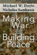 Michael W. Doyle - Making War and Building Peace: United Nations Peace Operations - 9780691122755 - V9780691122755