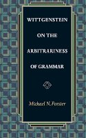Michael N. Forster - Wittgenstein on the Arbitrariness of Grammar - 9780691123912 - V9780691123912