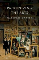 Marjorie Garber - Patronizing the Arts - 9780691124803 - V9780691124803