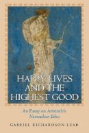 Gabriel Richardson Lear - Happy Lives and the Highest Good: An Essay on Aristotle´s Nicomachean Ethics - 9780691126265 - V9780691126265