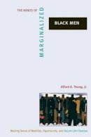 Alford A. Young - The Minds of Marginalized Black Men: Making Sense of Mobility, Opportunity, and Future Life Chances - 9780691127002 - V9780691127002