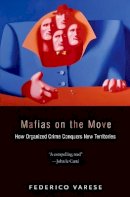 Federico Varese - Mafias on the Move: How Organized Crime Conquers New Territories - 9780691128559 - V9780691128559