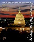 Michael Kazin - The Princeton Encyclopedia of American Political History. (Two volume set) - 9780691129716 - V9780691129716