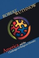 Robert Wuthnow - America and the Challenges of Religious Diversity - 9780691134116 - V9780691134116