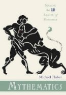 Michael Huber - Mythematics: Solving the Twelve Labors of Hercules - 9780691135755 - V9780691135755