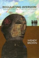 Wendy Brown - Regulating Aversion: Tolerance in the Age of Identity and Empire - 9780691136219 - V9780691136219