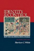 Harrison C. White - Identity and Control: How Social Formations Emerge - Second Edition - 9780691137155 - V9780691137155