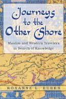 Roxanne L. Euben - Journeys to the Other Shore: Muslim and Western Travelers in Search of Knowledge - 9780691138404 - V9780691138404