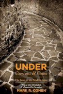 Mark R. Cohen - Under Crescent and Cross: The Jews in the Middle Ages - 9780691139319 - V9780691139319