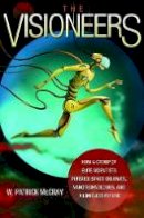 W. Patrick Mccray - The Visioneers: How a Group of Elite Scientists Pursued Space Colonies, Nanotechnologies, and a Limitless Future - 9780691139838 - V9780691139838