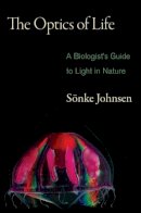 Sönke Johnsen - The Optics of Life: A Biologist´s Guide to Light in Nature - 9780691139913 - V9780691139913