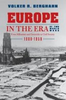 Roger Hargreaves - Europe in the Era of Two World Wars: From Militarism and Genocide to Civil Society, 1900-1950 - 9780691141220 - V9780691141220