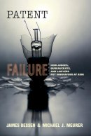 James Bessen - Patent Failure: How Judges, Bureaucrats, and Lawyers Put Innovators at Risk - 9780691143217 - V9780691143217