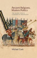 Michael A. Cook - Ancient Religions, Modern Politics: The Islamic Case in Comparative Perspective - 9780691144900 - V9780691144900