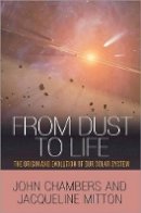 John Chambers - From Dust to Life: The Origin and Evolution of Our Solar System - 9780691145228 - V9780691145228