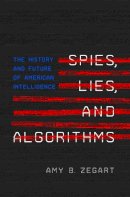 Amy B. Zegart - Spies, Lies, and Algorithms: The History and Future of American Intelligence - 9780691147130 - V9780691147130