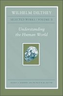Wilhelm Dilthey - Wilhelm Dilthey: Selected Works, Volume II: Understanding the Human World - 9780691147499 - 9780691147499